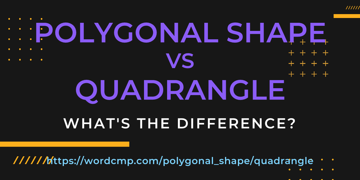 Difference between polygonal shape and quadrangle