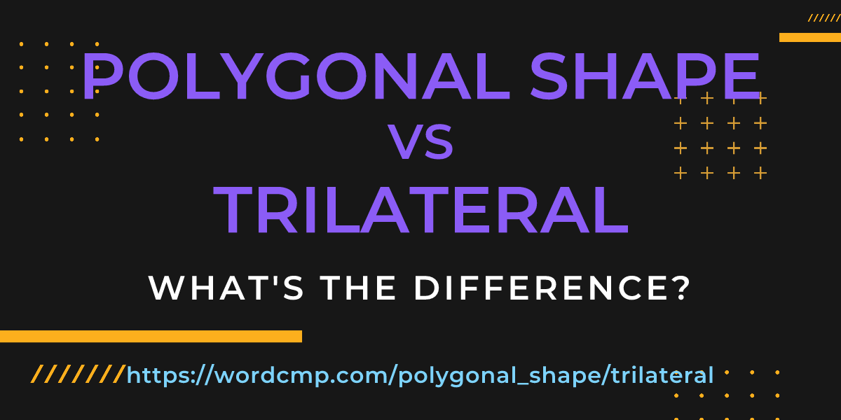Difference between polygonal shape and trilateral