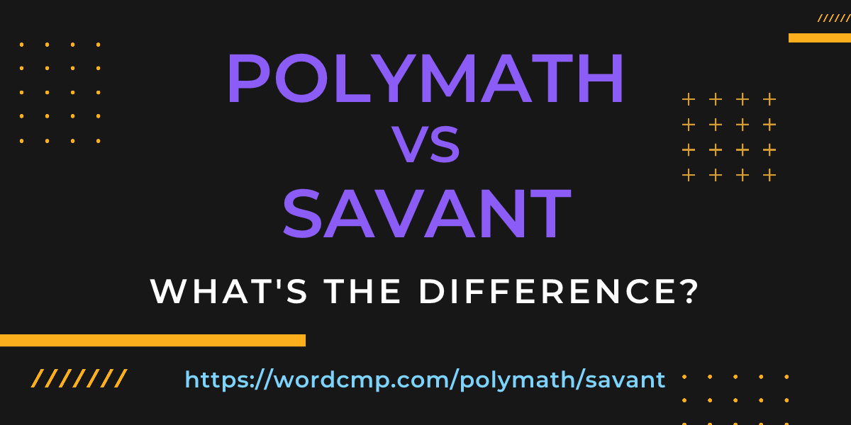Difference between polymath and savant