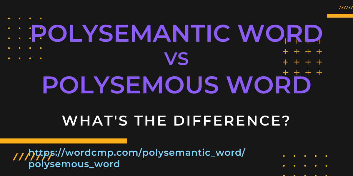 Difference between polysemantic word and polysemous word