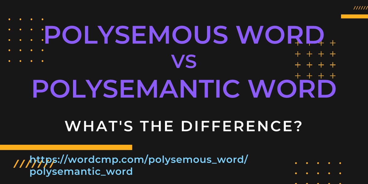 Difference between polysemous word and polysemantic word