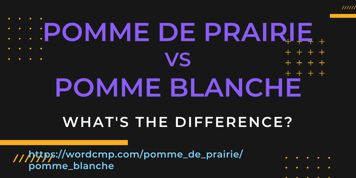 Difference between pomme de prairie and pomme blanche