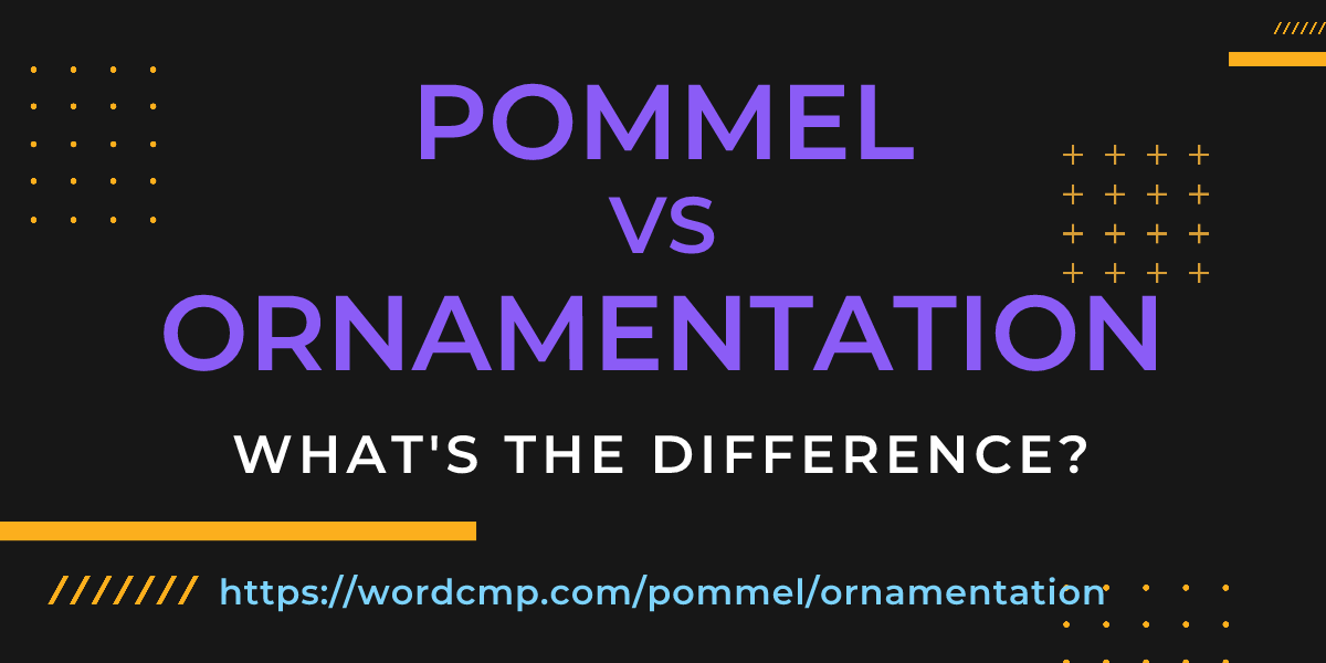 Difference between pommel and ornamentation