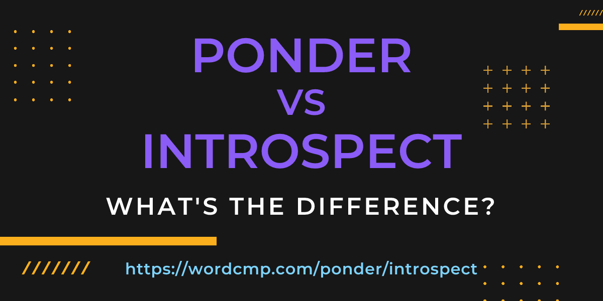 Difference between ponder and introspect