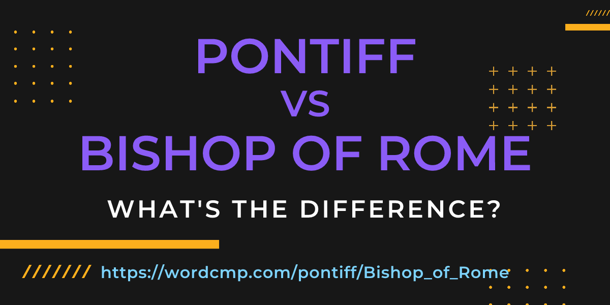 Difference between pontiff and Bishop of Rome
