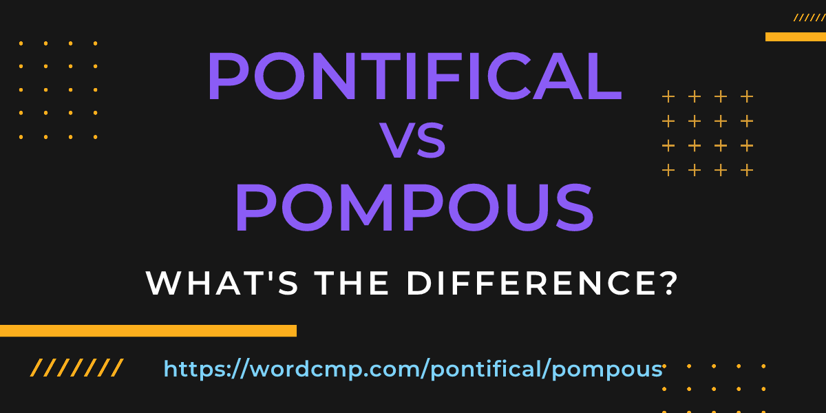 Difference between pontifical and pompous