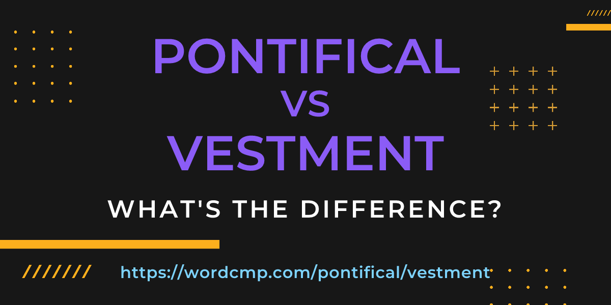 Difference between pontifical and vestment