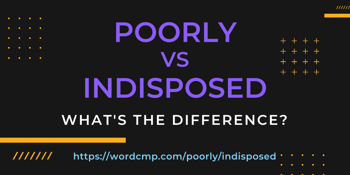 Difference between poorly and indisposed