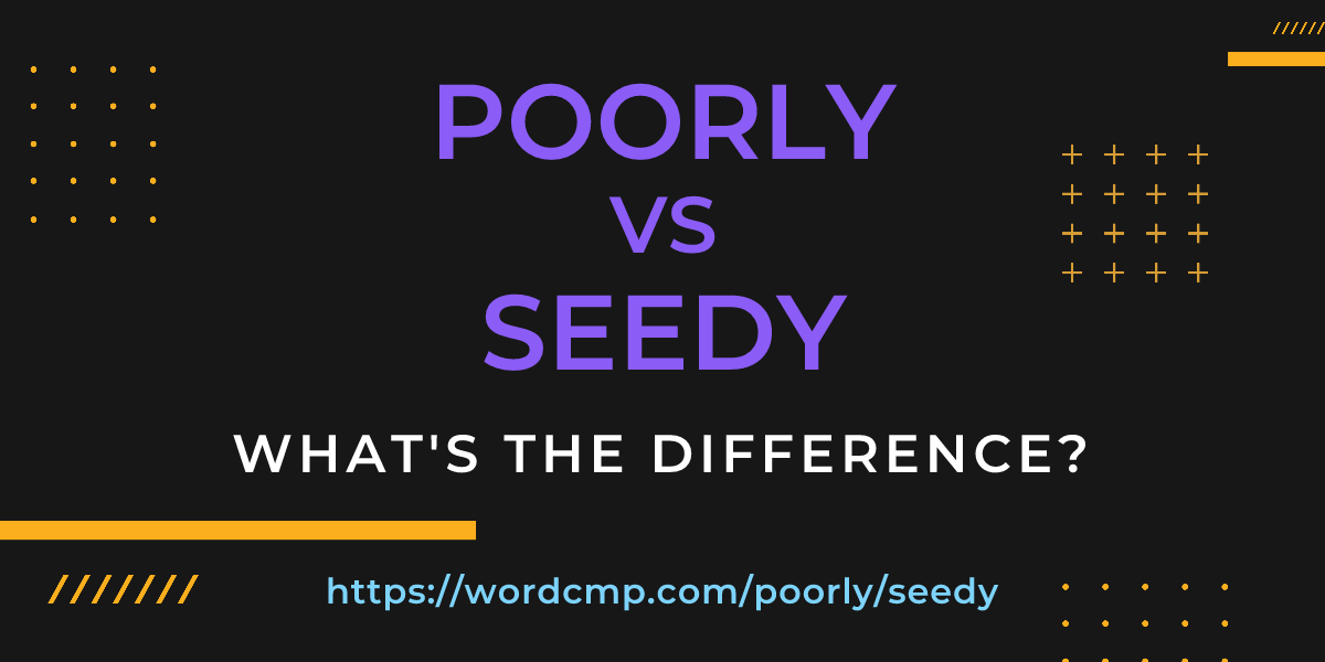 Difference between poorly and seedy