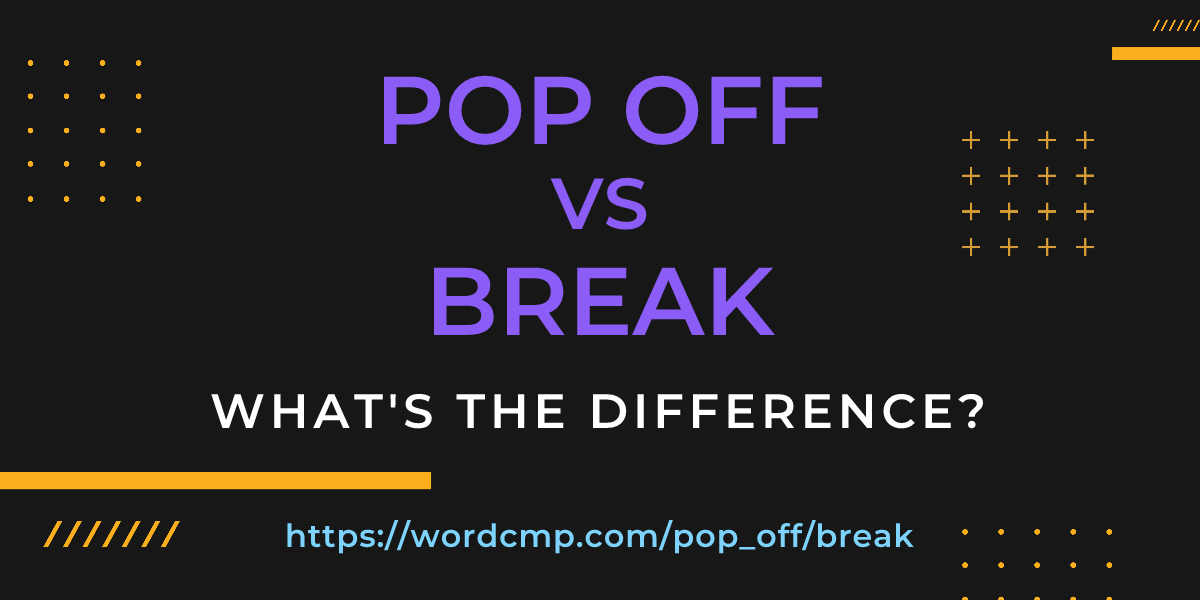 Difference between pop off and break