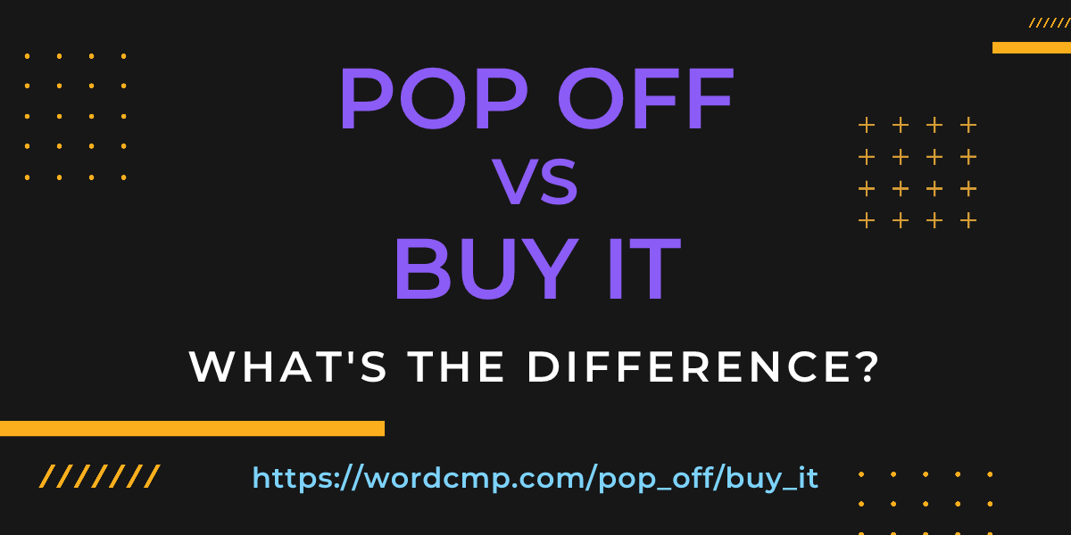 Difference between pop off and buy it