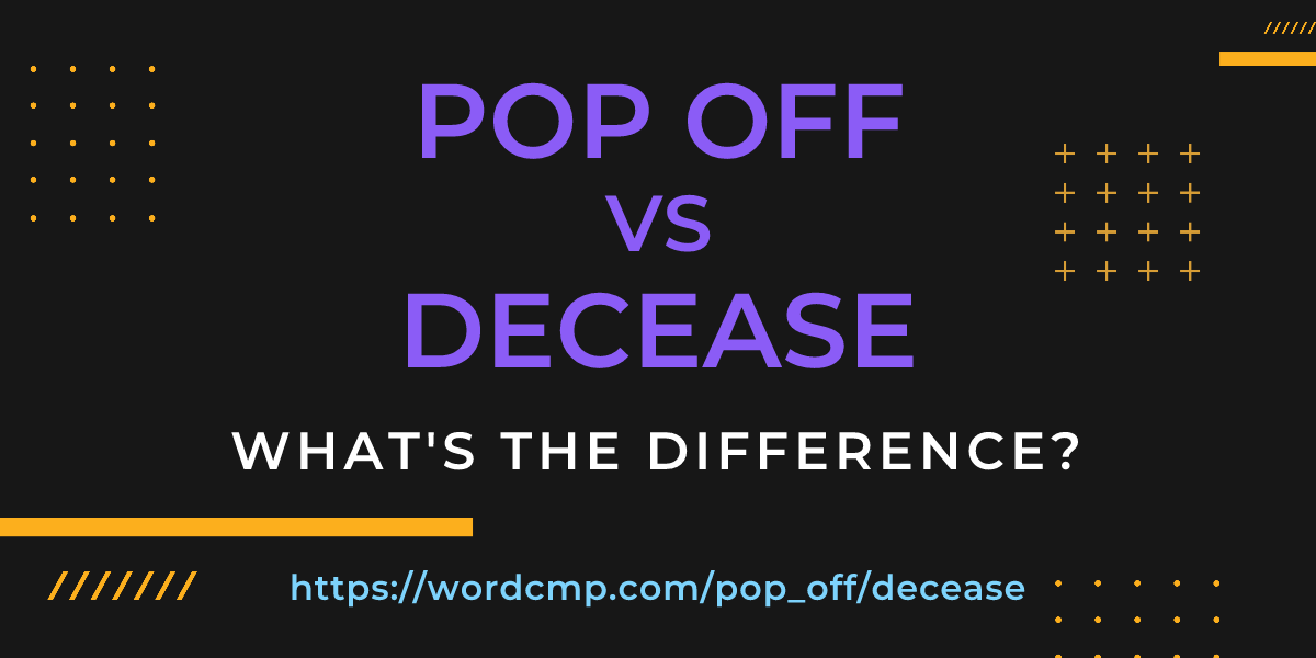 Difference between pop off and decease