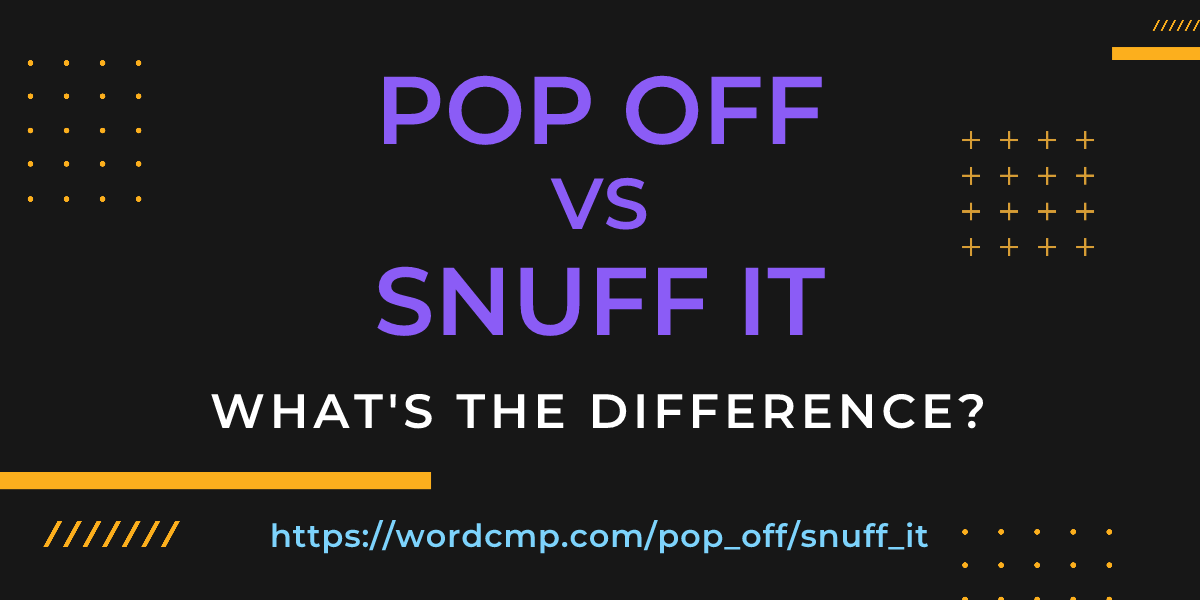 Difference between pop off and snuff it