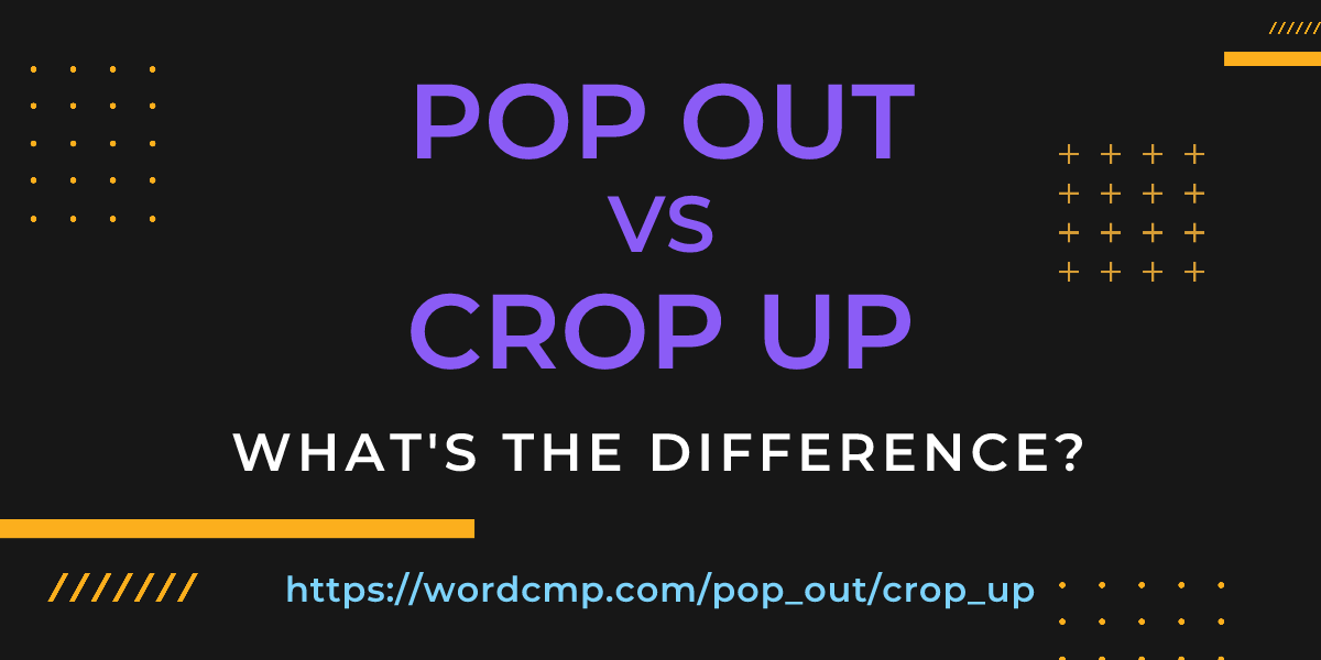 Difference between pop out and crop up