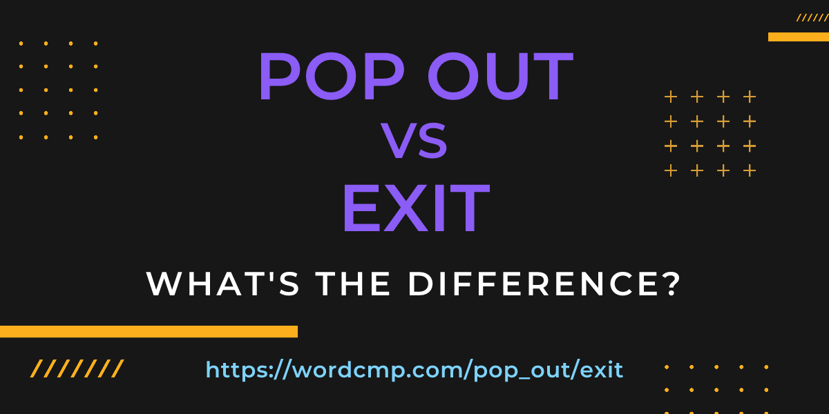 Difference between pop out and exit