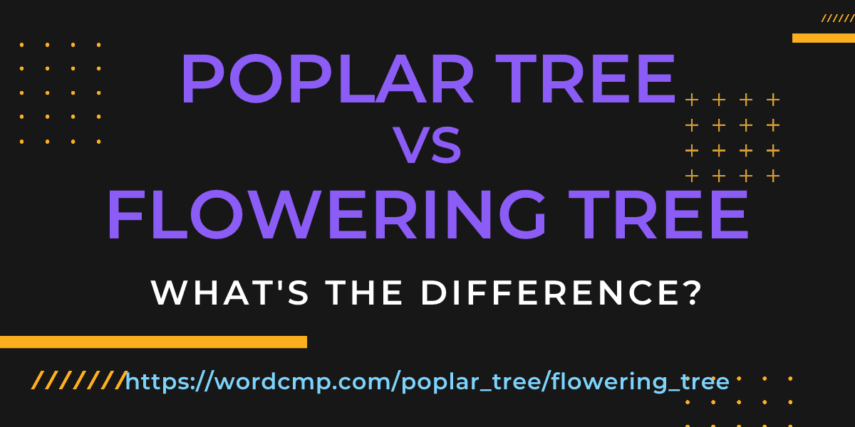 Difference between poplar tree and flowering tree