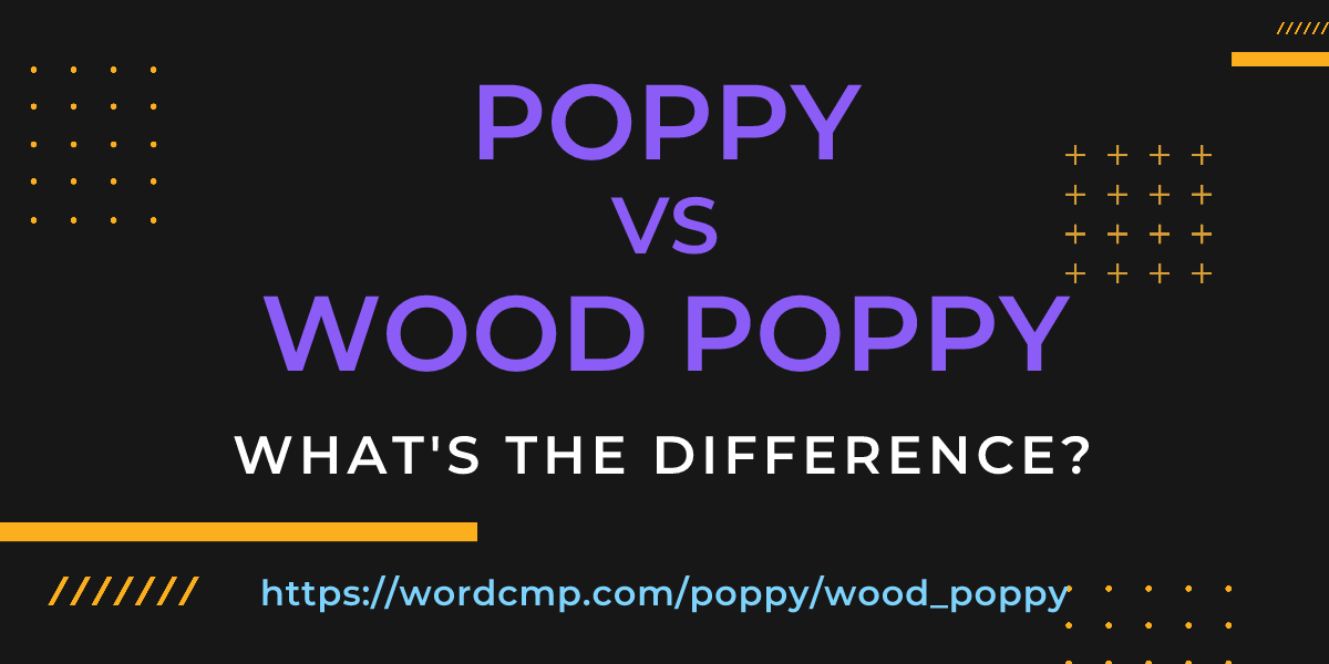 Difference between poppy and wood poppy