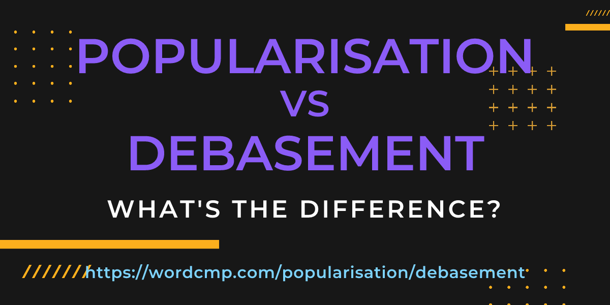 Difference between popularisation and debasement