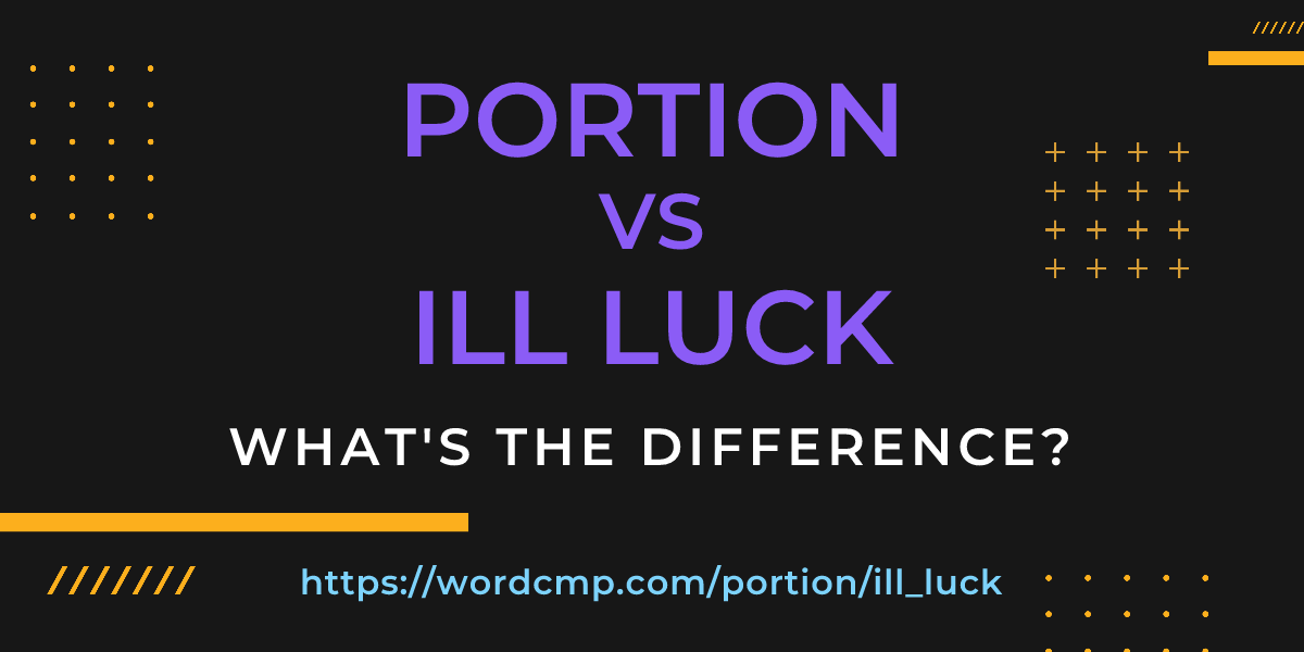 Difference between portion and ill luck