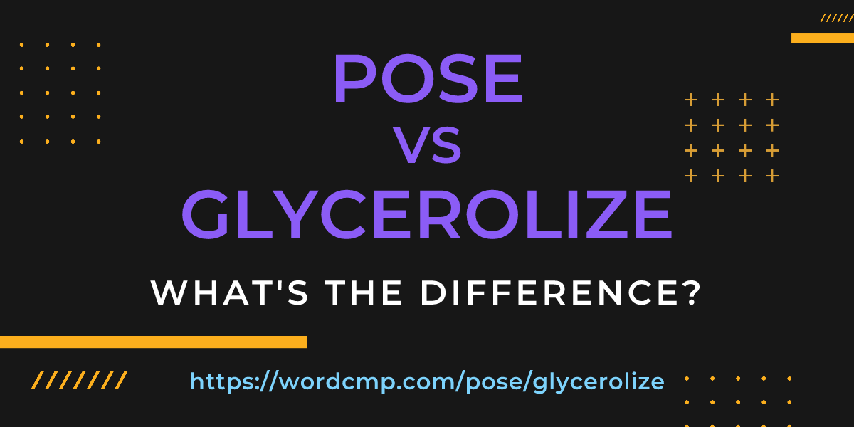 Difference between pose and glycerolize