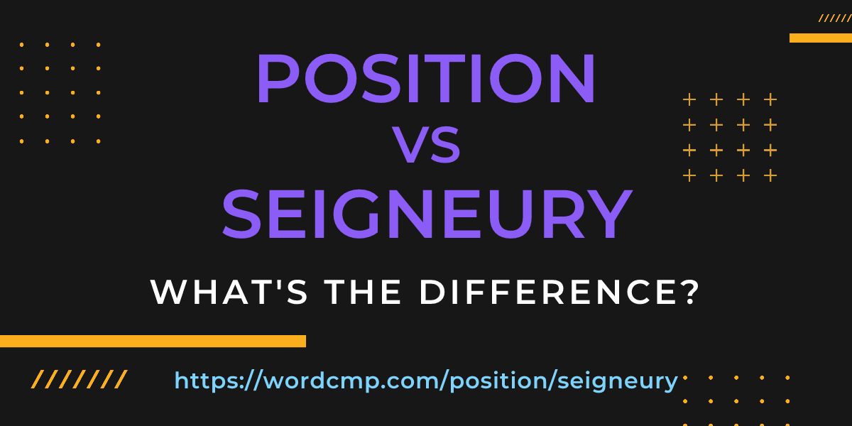Difference between position and seigneury