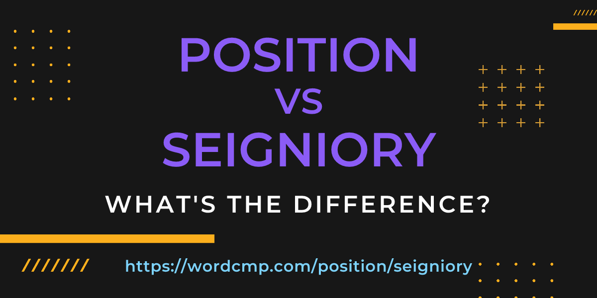 Difference between position and seigniory