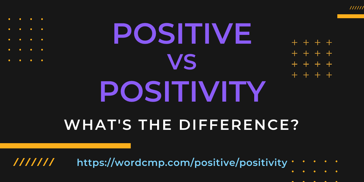 Difference between positive and positivity