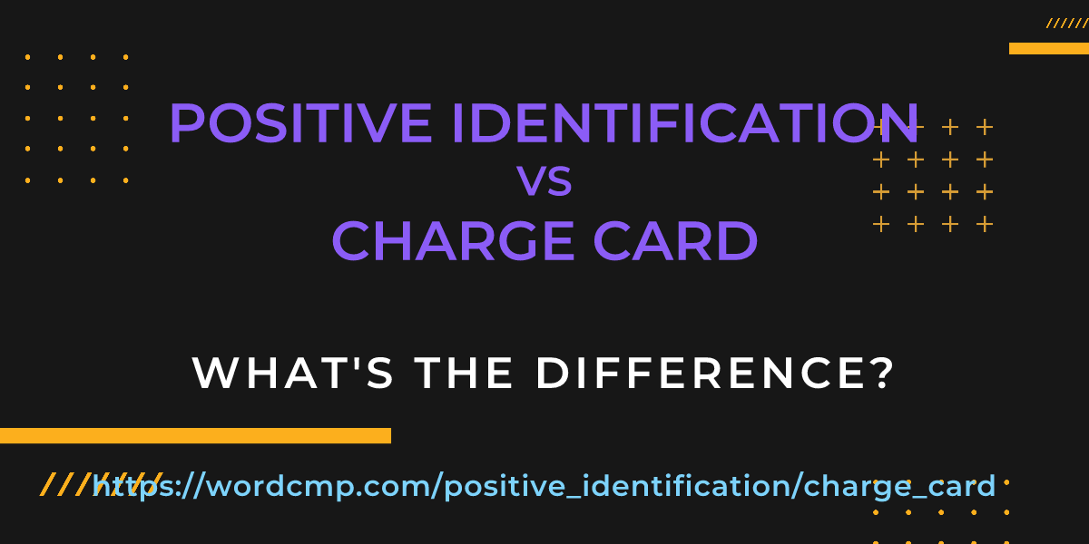 Difference between positive identification and charge card