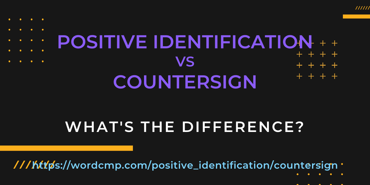 Difference between positive identification and countersign