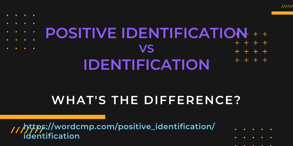 Difference between positive identification and identification
