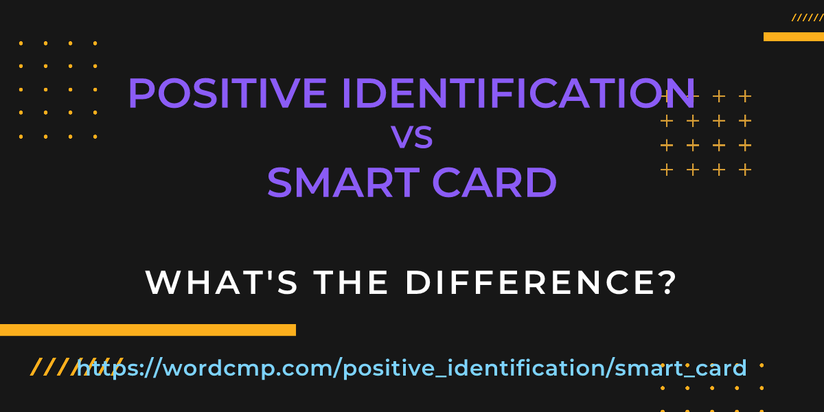 Difference between positive identification and smart card