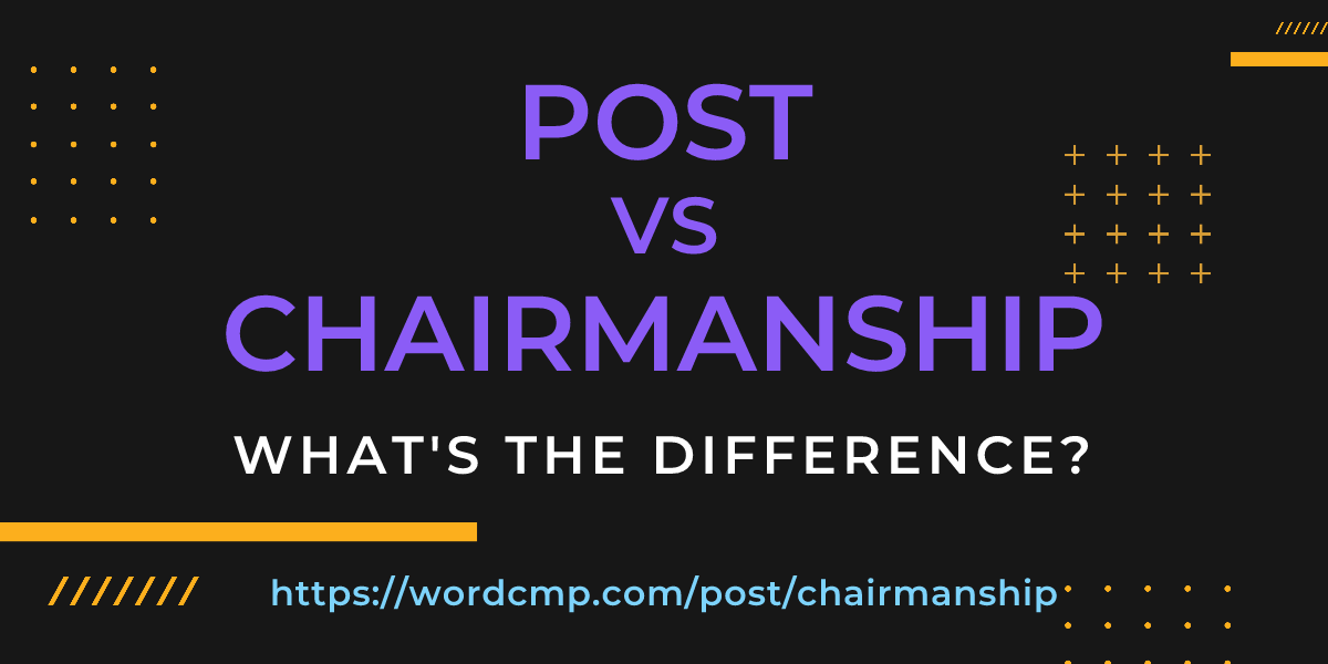 Difference between post and chairmanship