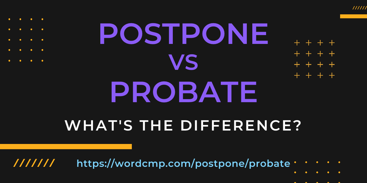 Difference between postpone and probate