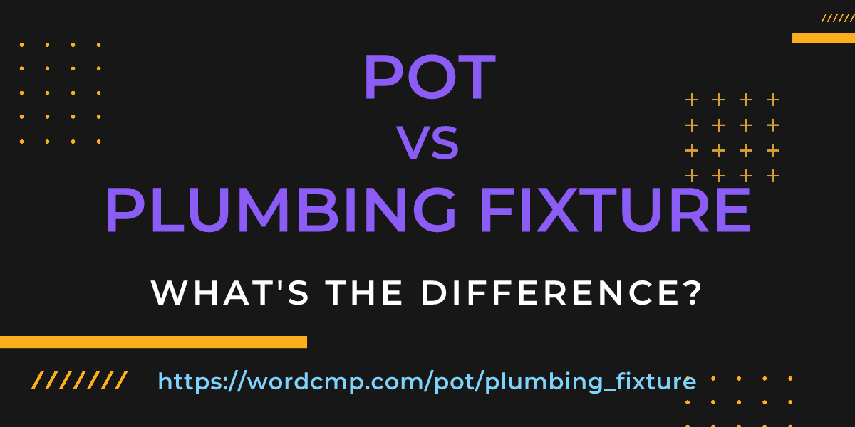 Difference between pot and plumbing fixture