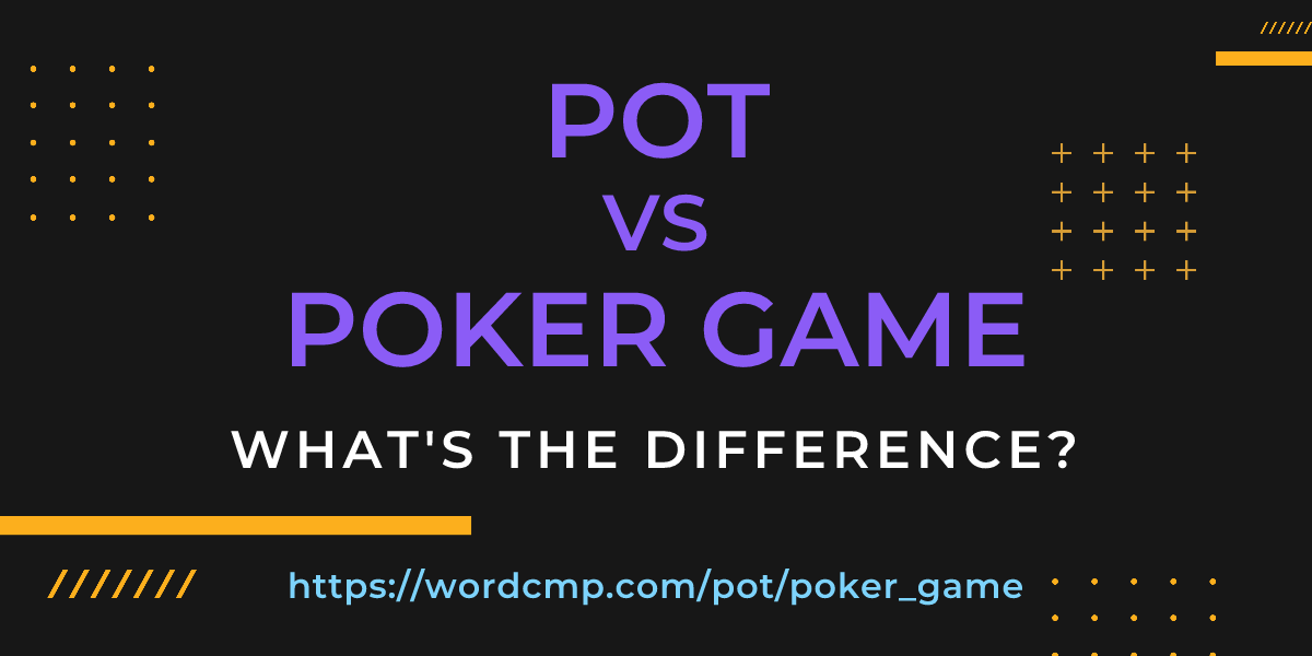 Difference between pot and poker game