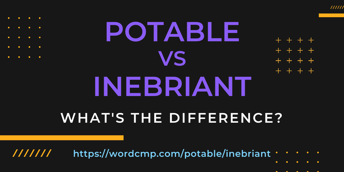 Difference between potable and inebriant