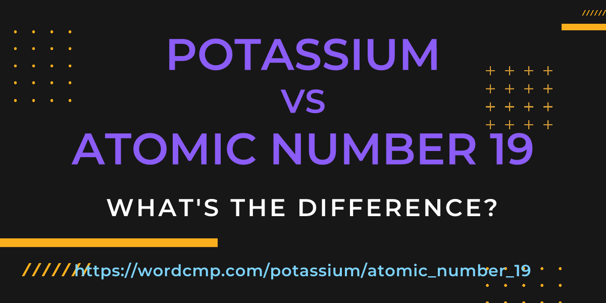 Difference between potassium and atomic number 19