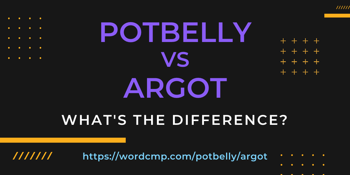 Difference between potbelly and argot