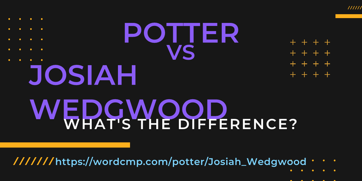 Difference between potter and Josiah Wedgwood