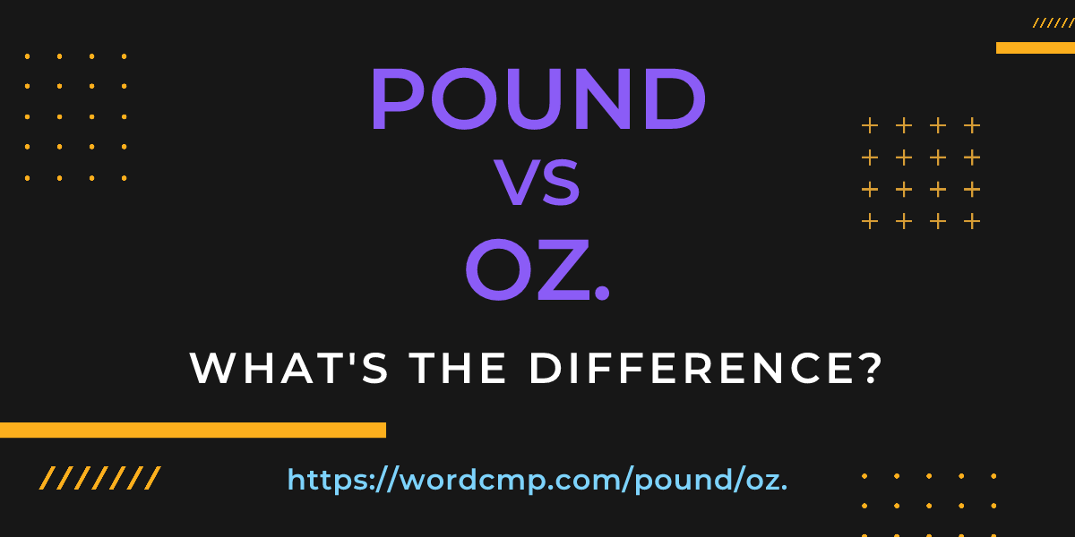 Difference between pound and oz.