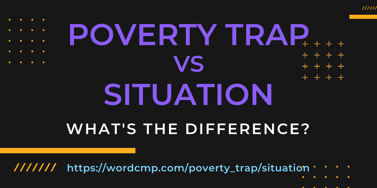 Difference between poverty trap and situation