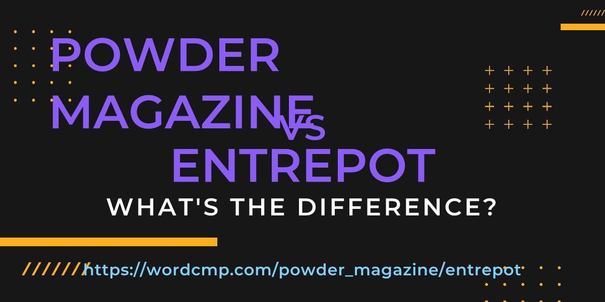 Difference between powder magazine and entrepot