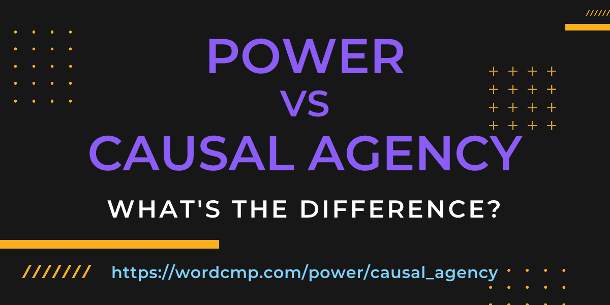 Difference between power and causal agency
