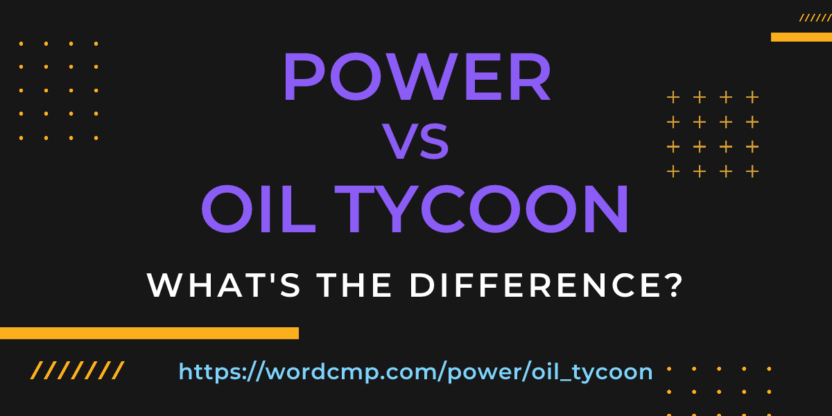 Difference between power and oil tycoon