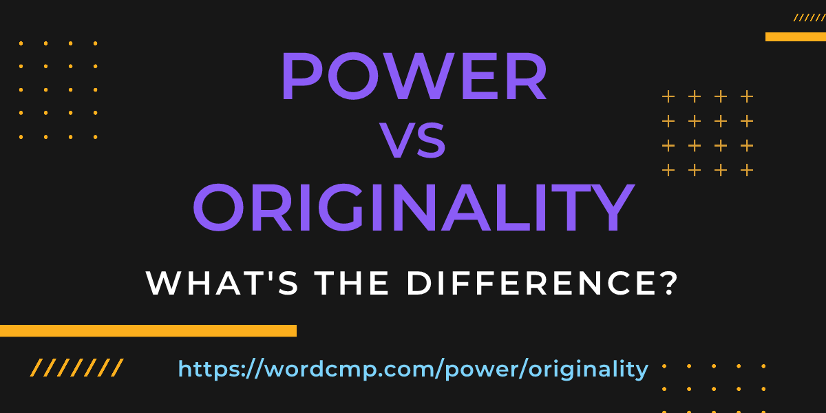 Difference between power and originality