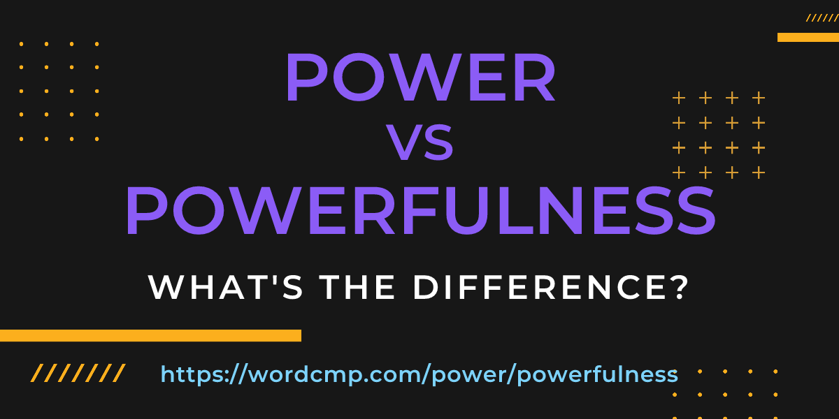 Difference between power and powerfulness