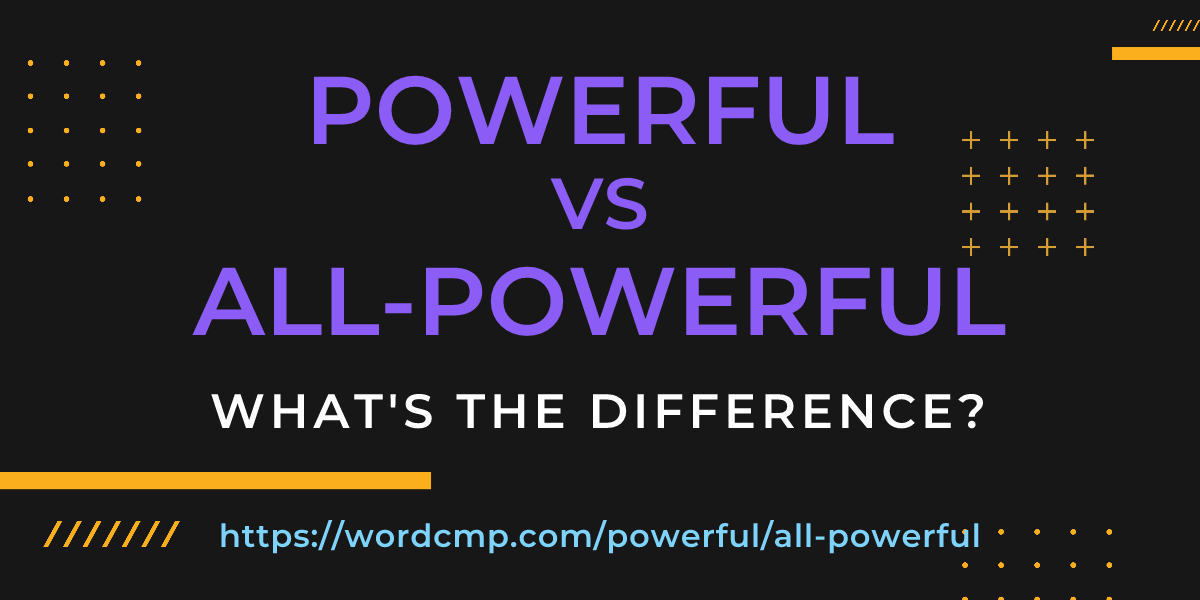 Difference between powerful and all-powerful