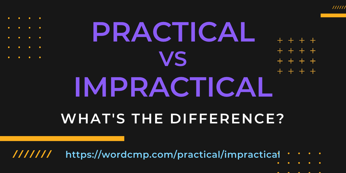 Difference between practical and impractical