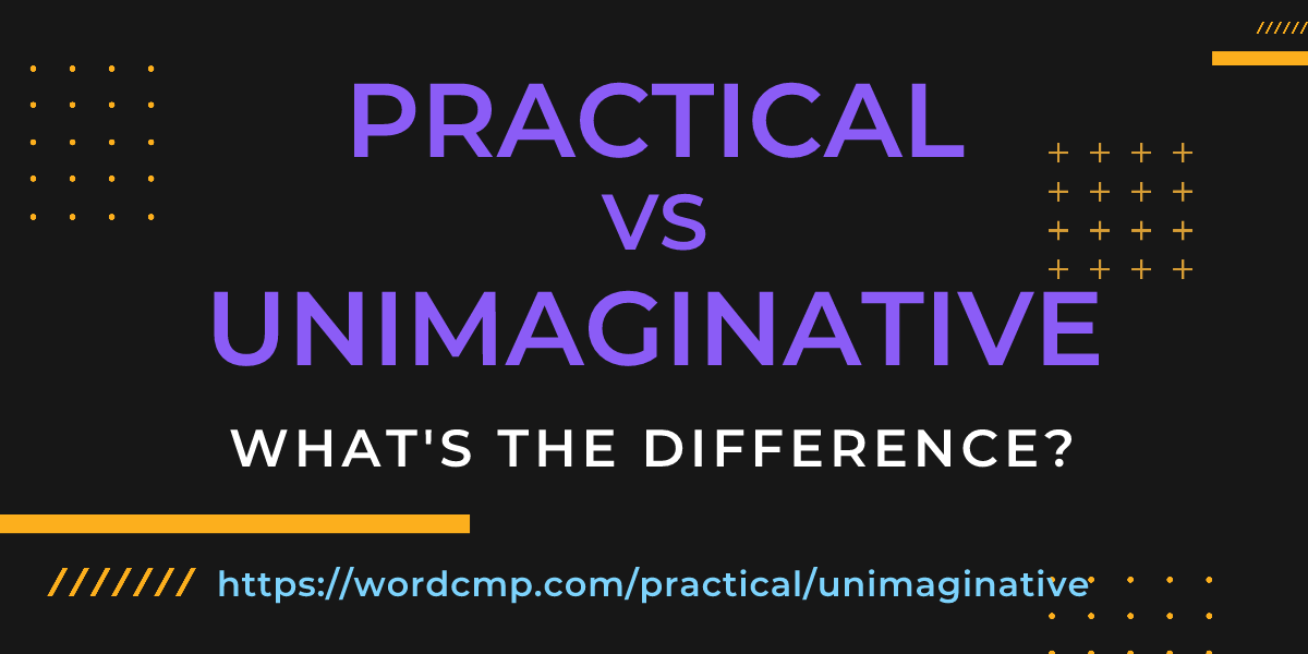 Difference between practical and unimaginative