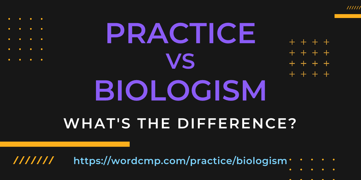 Difference between practice and biologism